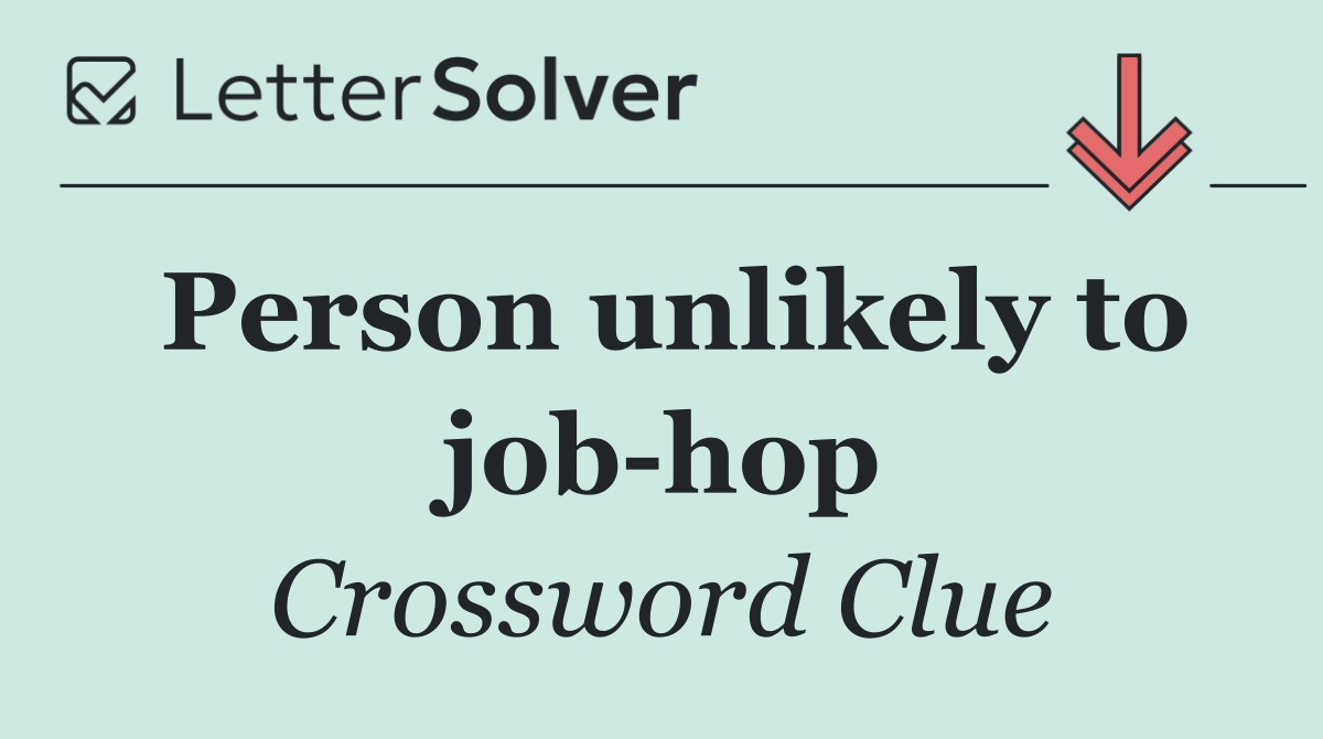 Person unlikely to job hop