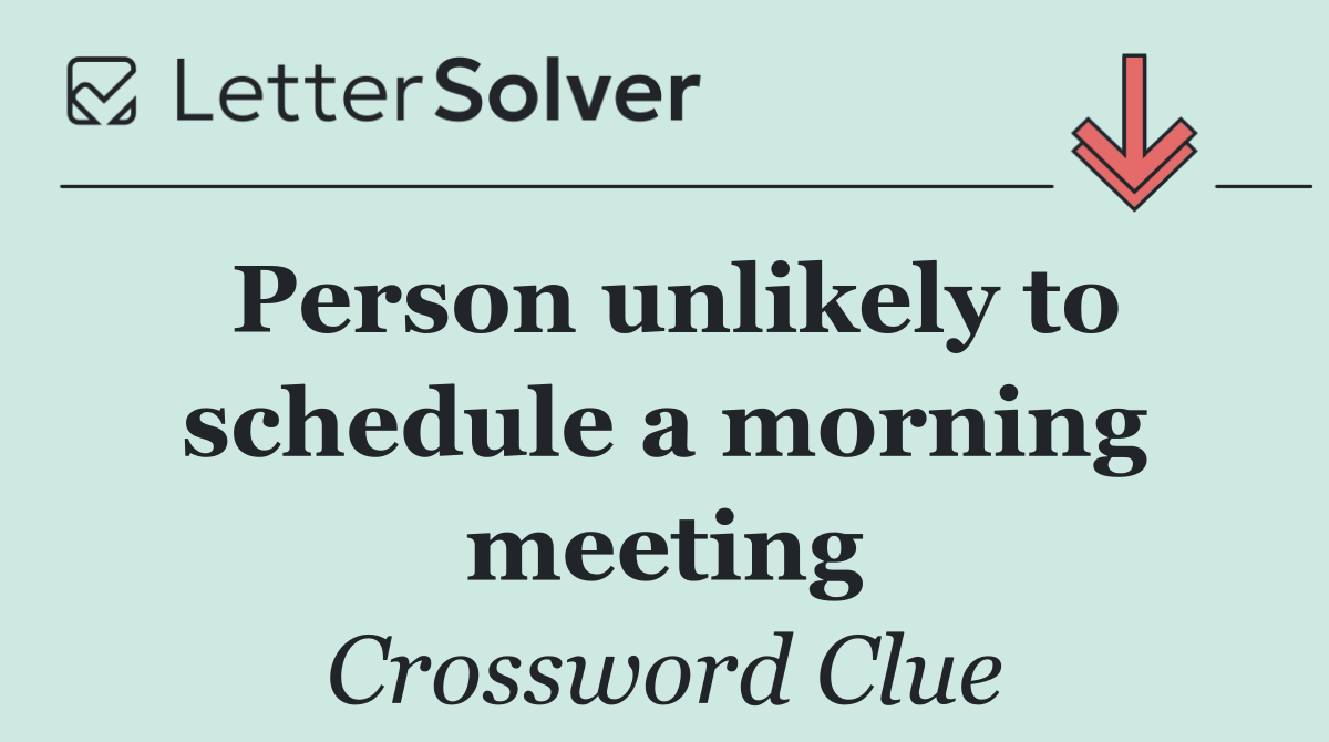 Person unlikely to schedule a morning meeting