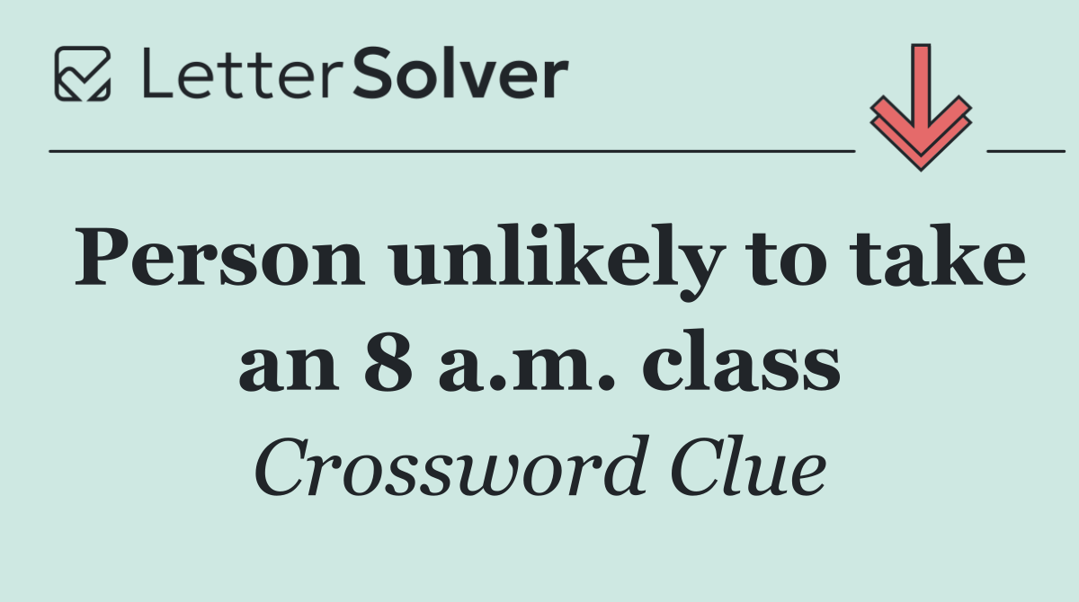 Person unlikely to take an 8 a.m. class