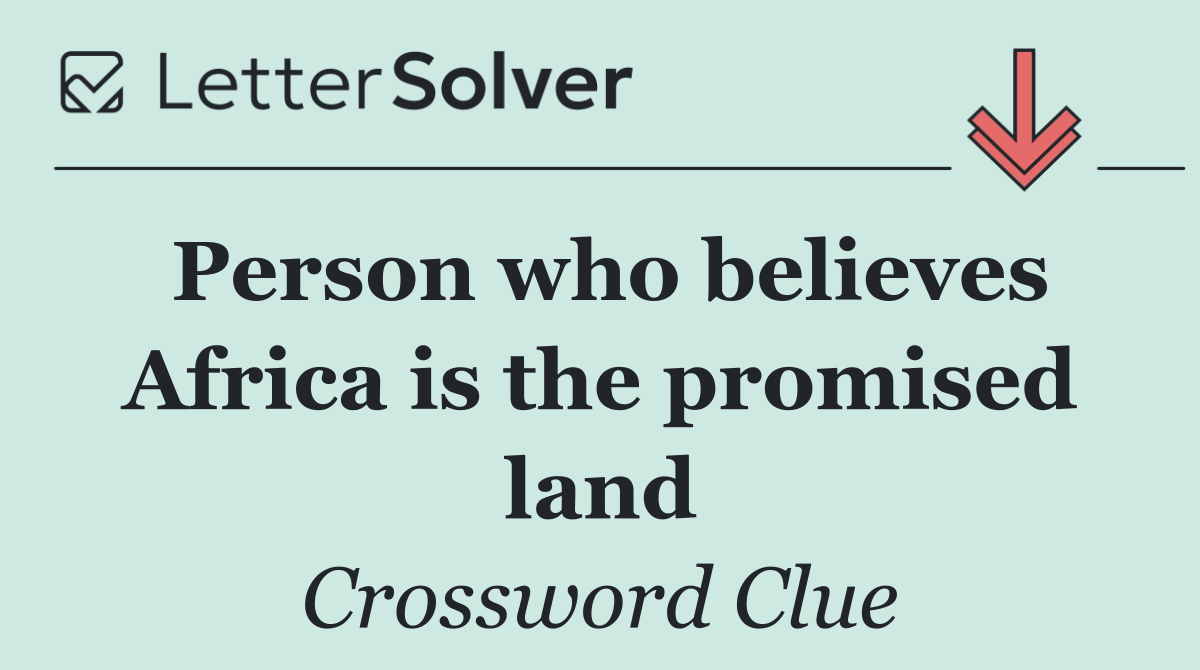 Person who believes Africa is the promised land