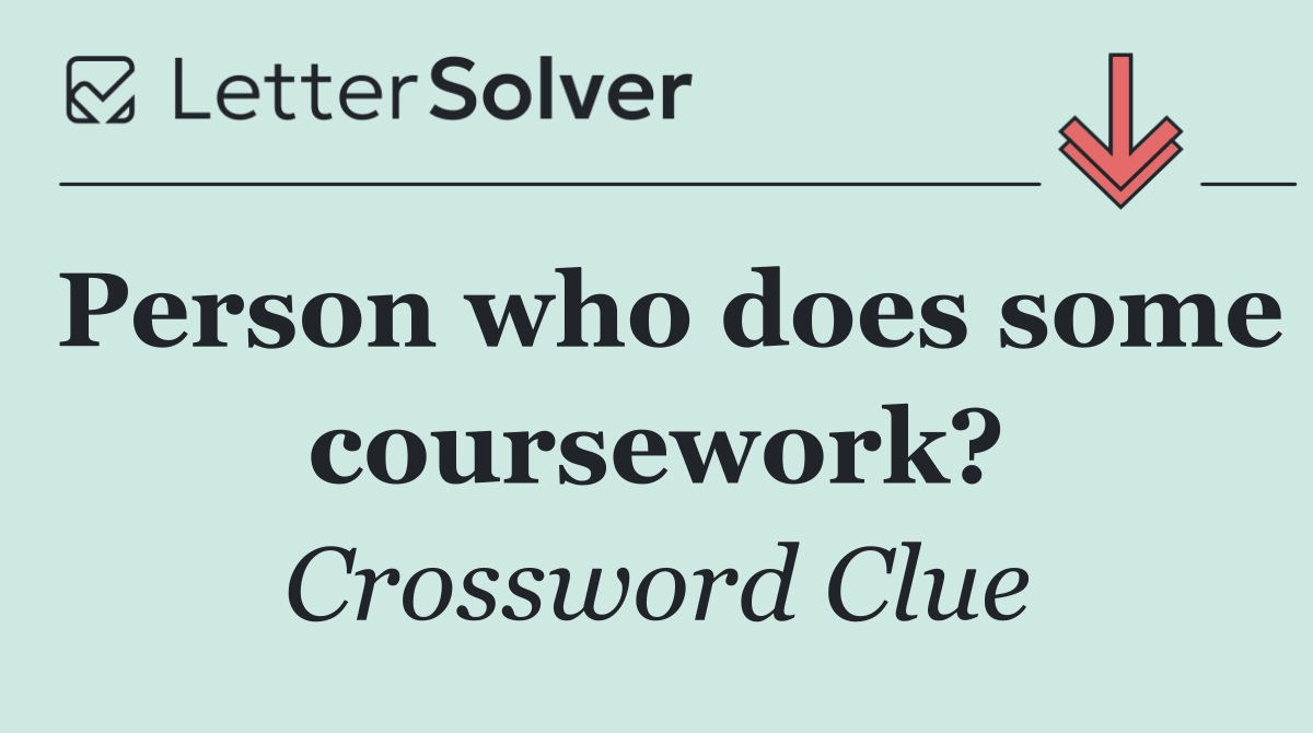 Person who does some coursework?