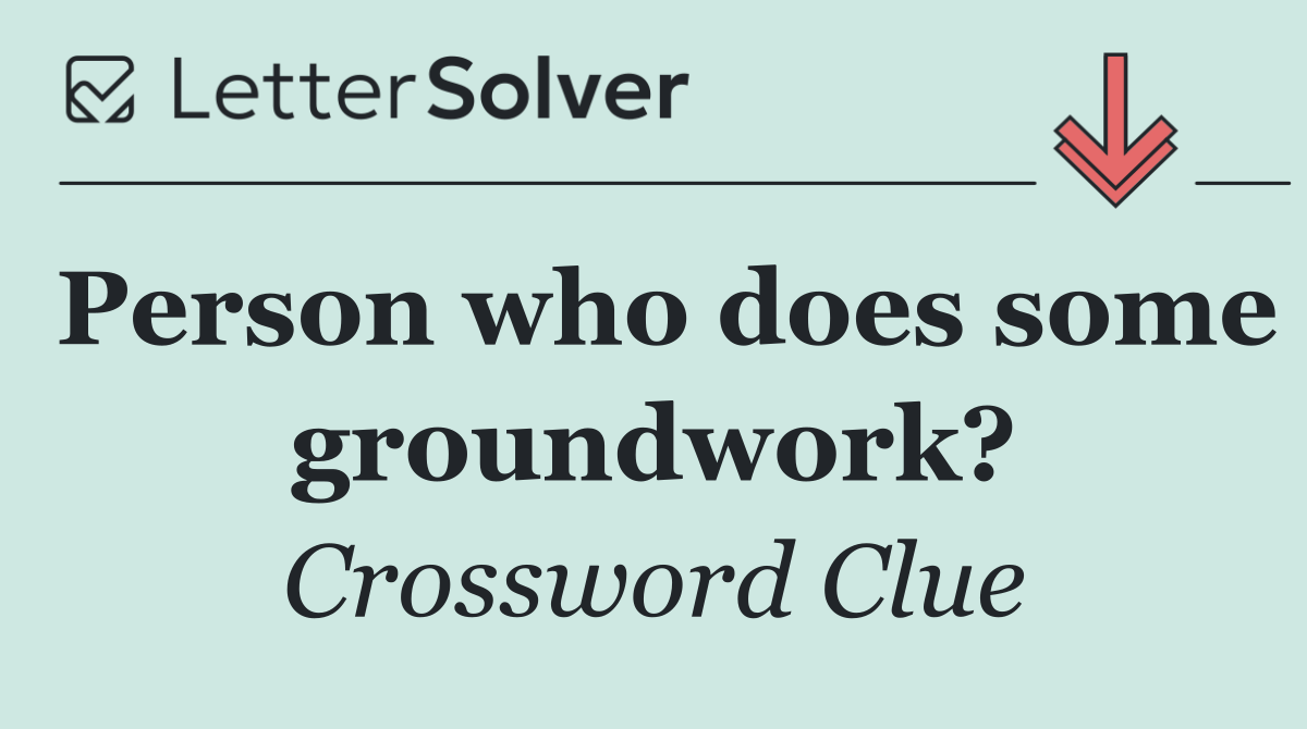 Person who does some groundwork?