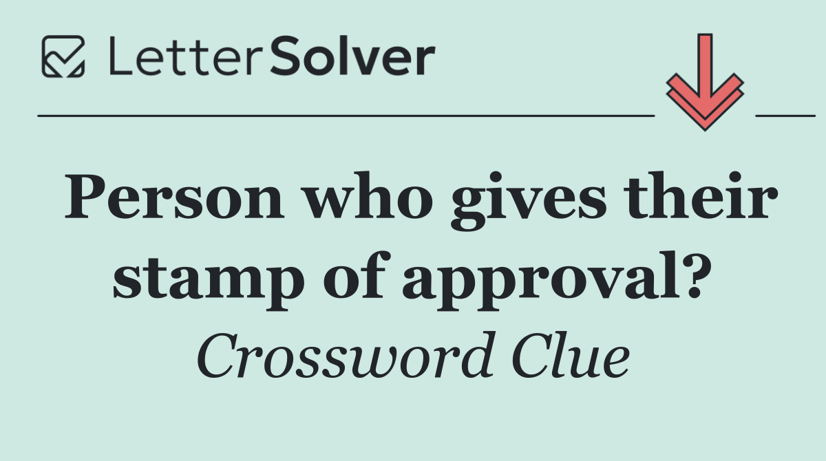 Person who gives their stamp of approval?