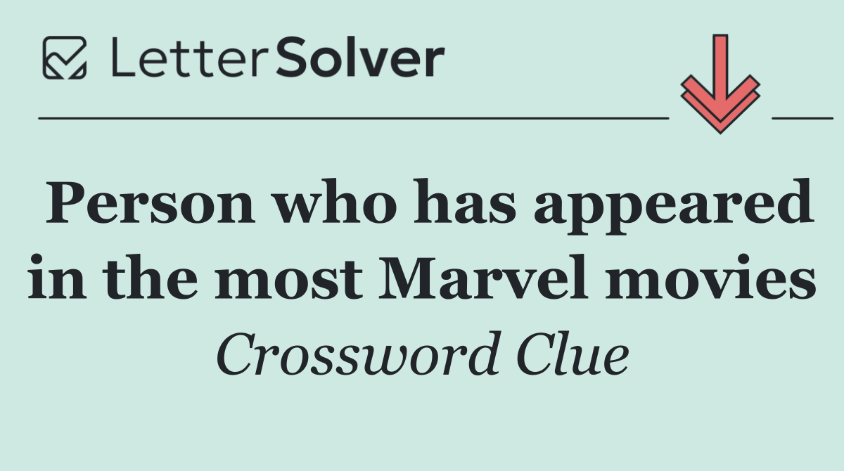 Person who has appeared in the most Marvel movies