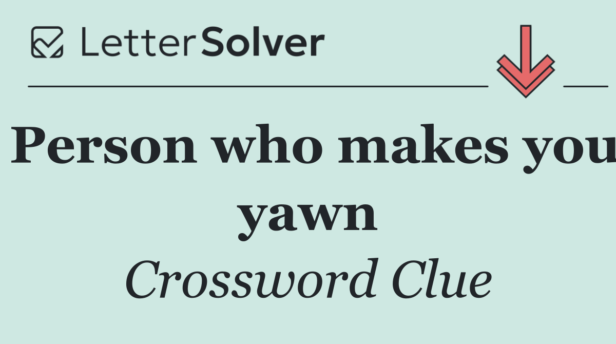 Person who makes you yawn