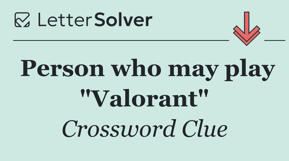 Person who may play "Valorant"