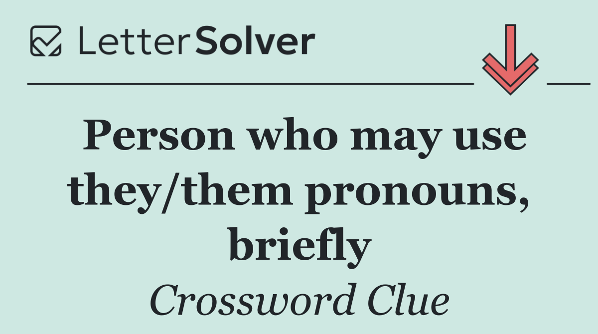 Person who may use they/them pronouns, briefly