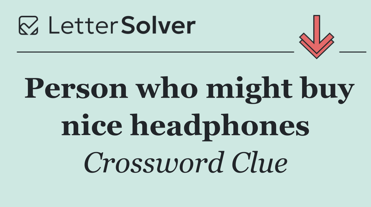 Person who might buy nice headphones