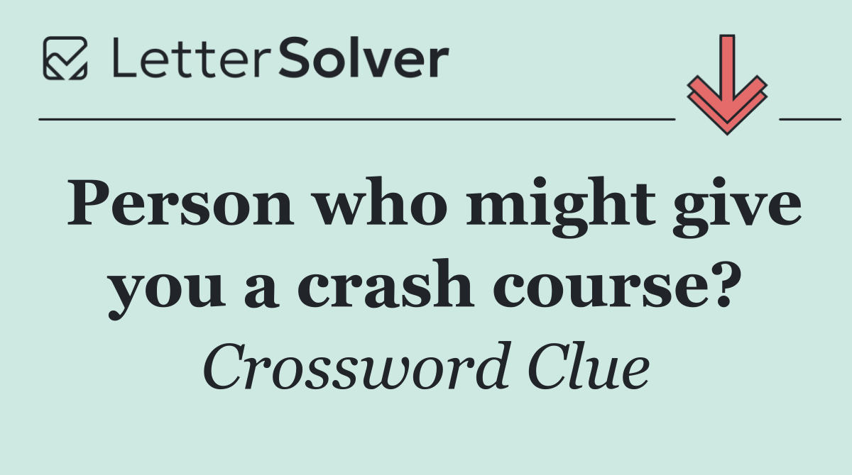 Person who might give you a crash course?