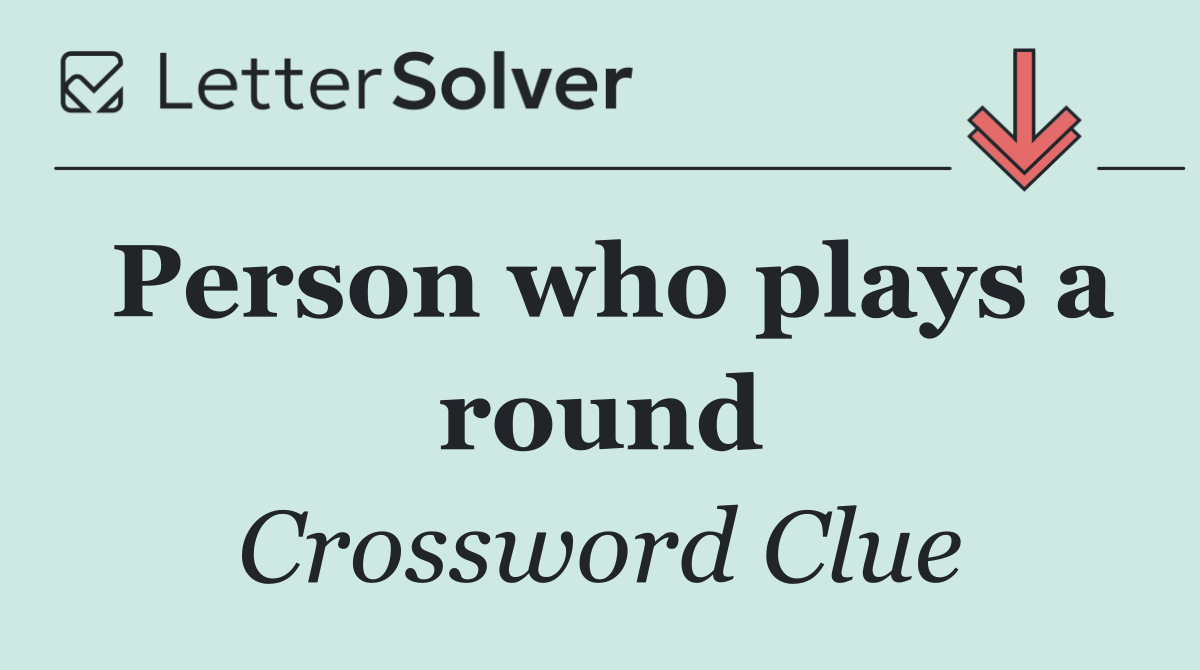 Person who plays a round