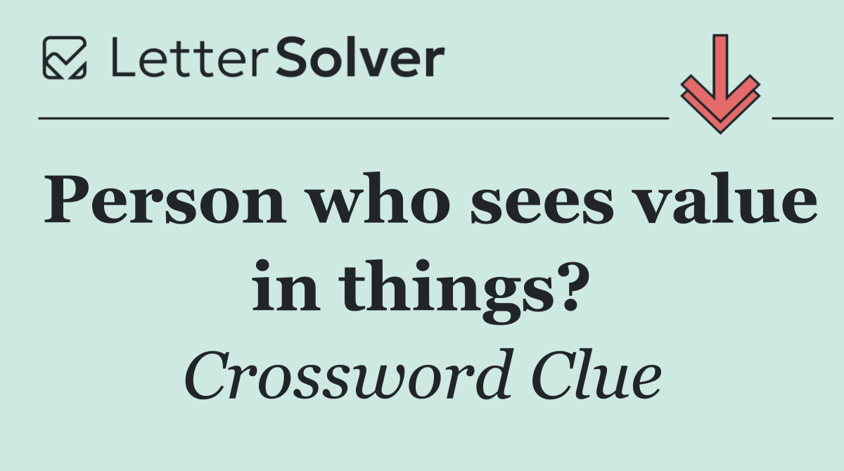 Person who sees value in things?