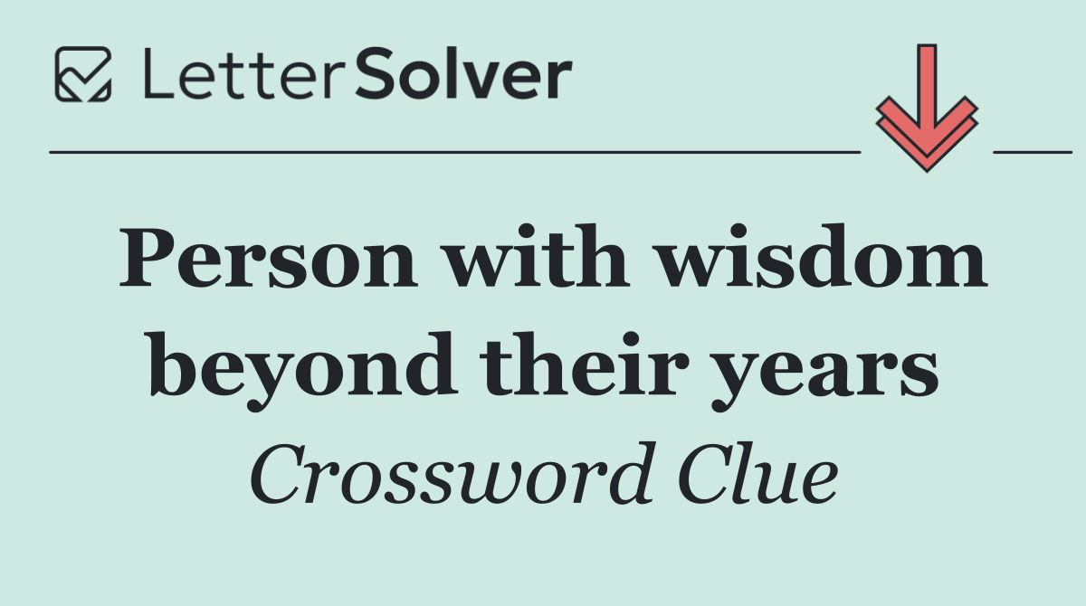 Person with wisdom beyond their years