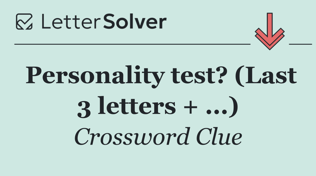 Personality test? (Last 3 letters + ...)
