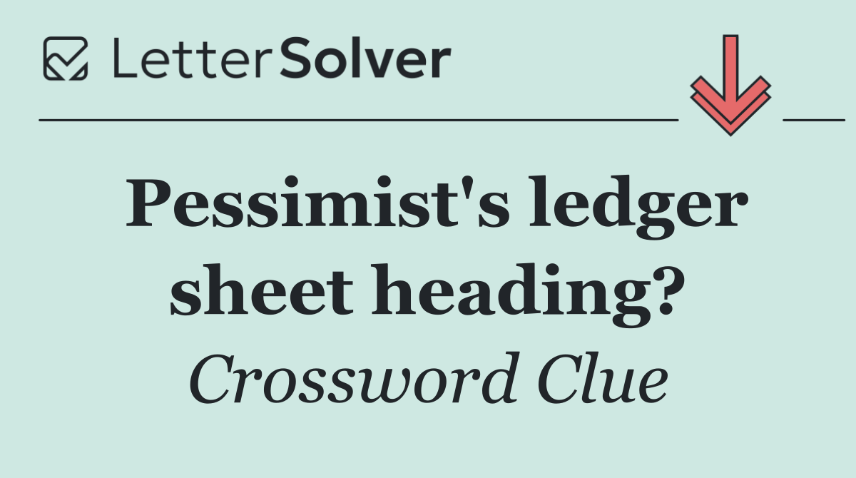 Pessimist's ledger sheet heading?