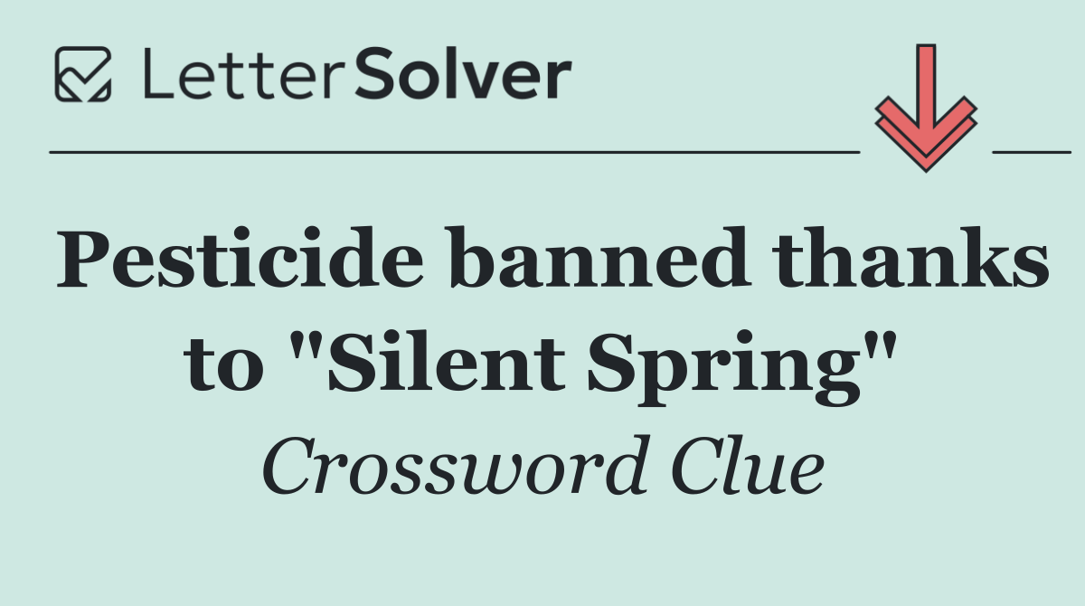Pesticide banned thanks to "Silent Spring"
