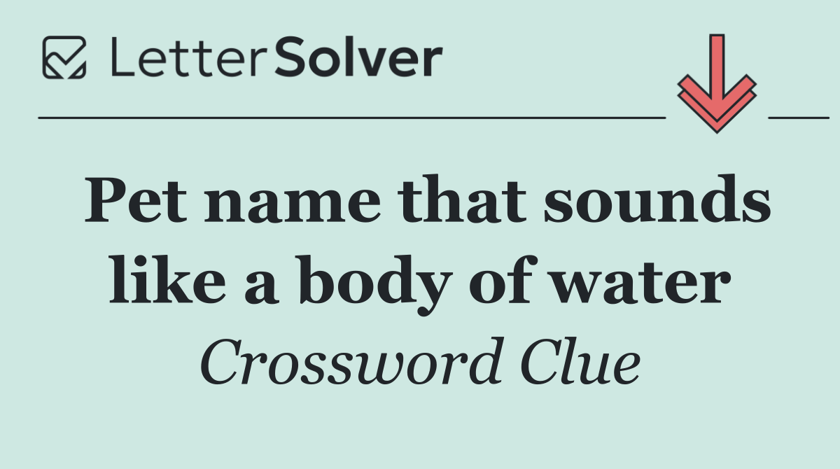 Pet name that sounds like a body of water