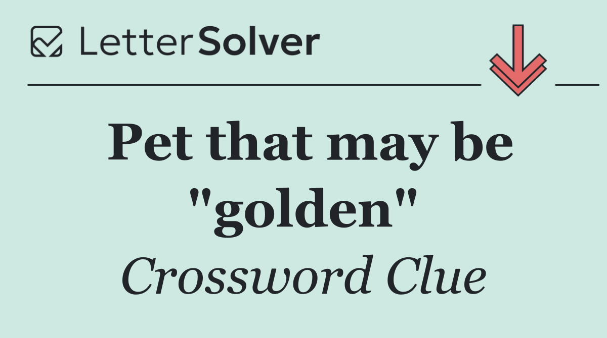 Pet that may be "golden"