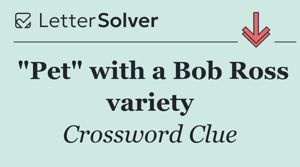 "Pet" with a Bob Ross variety