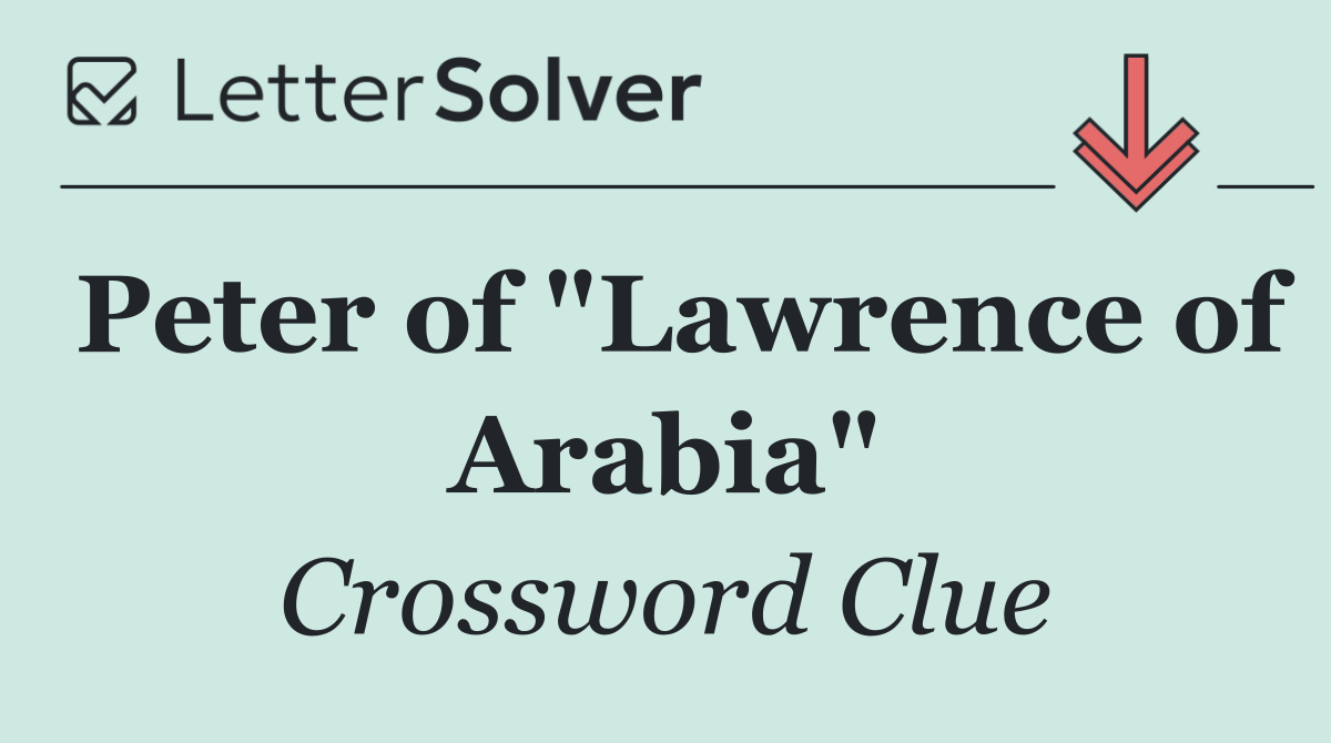 Peter of "Lawrence of Arabia"
