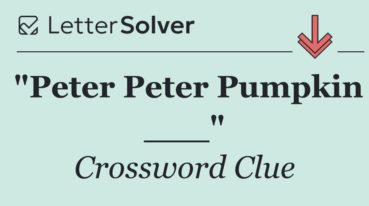 "Peter Peter Pumpkin ___"