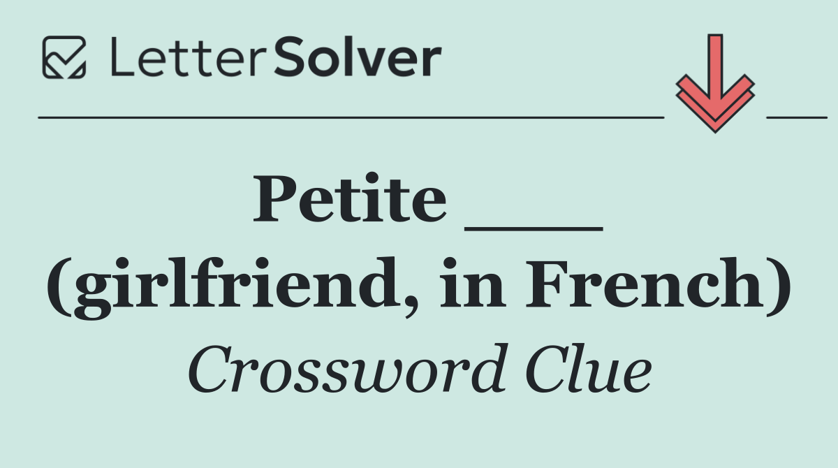 Petite ___ (girlfriend, in French)