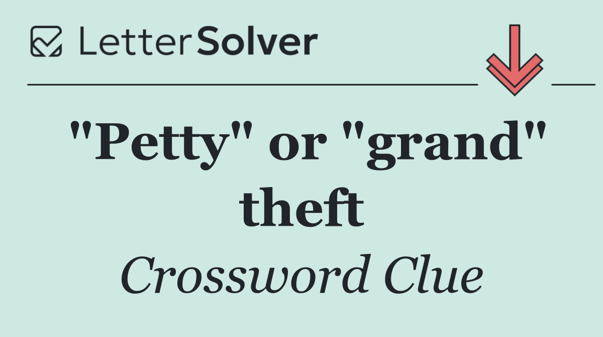 "Petty" or "grand" theft