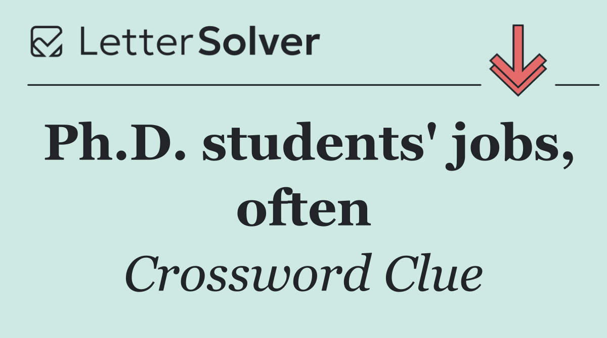 Ph.D. students' jobs, often