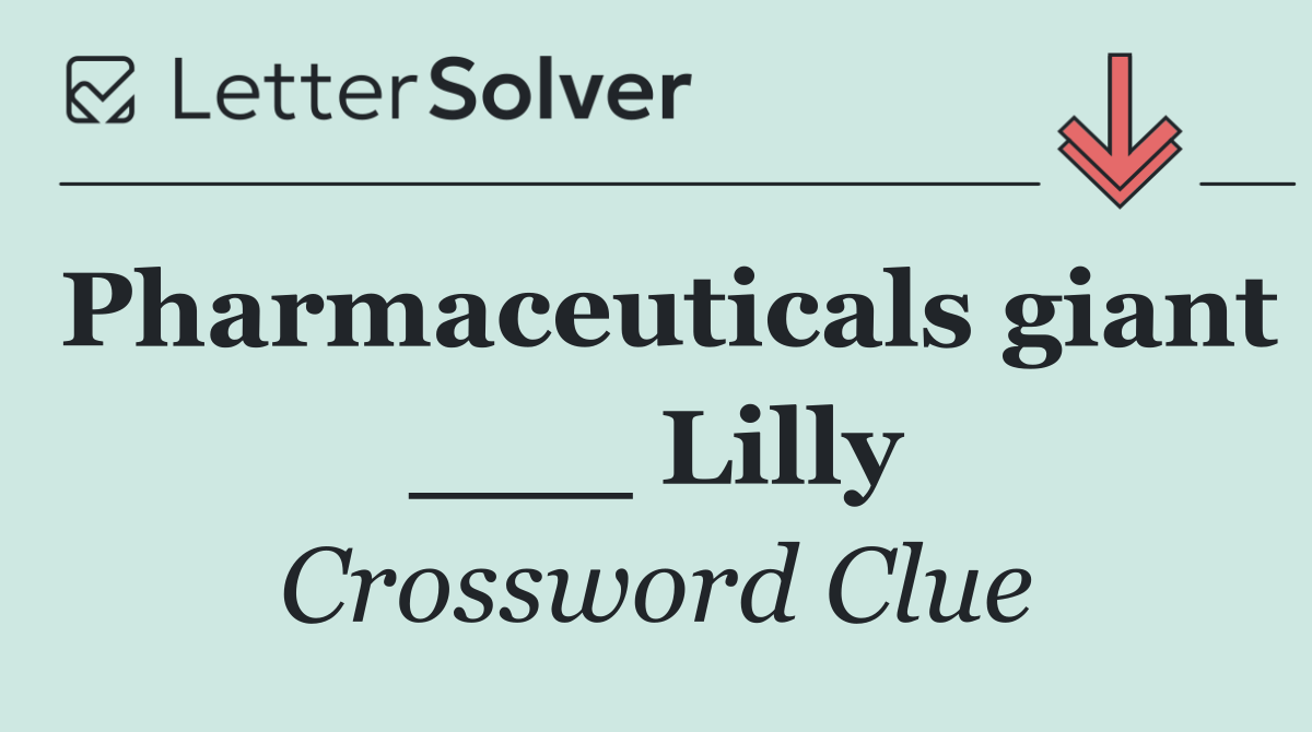 Pharmaceuticals giant ___ Lilly