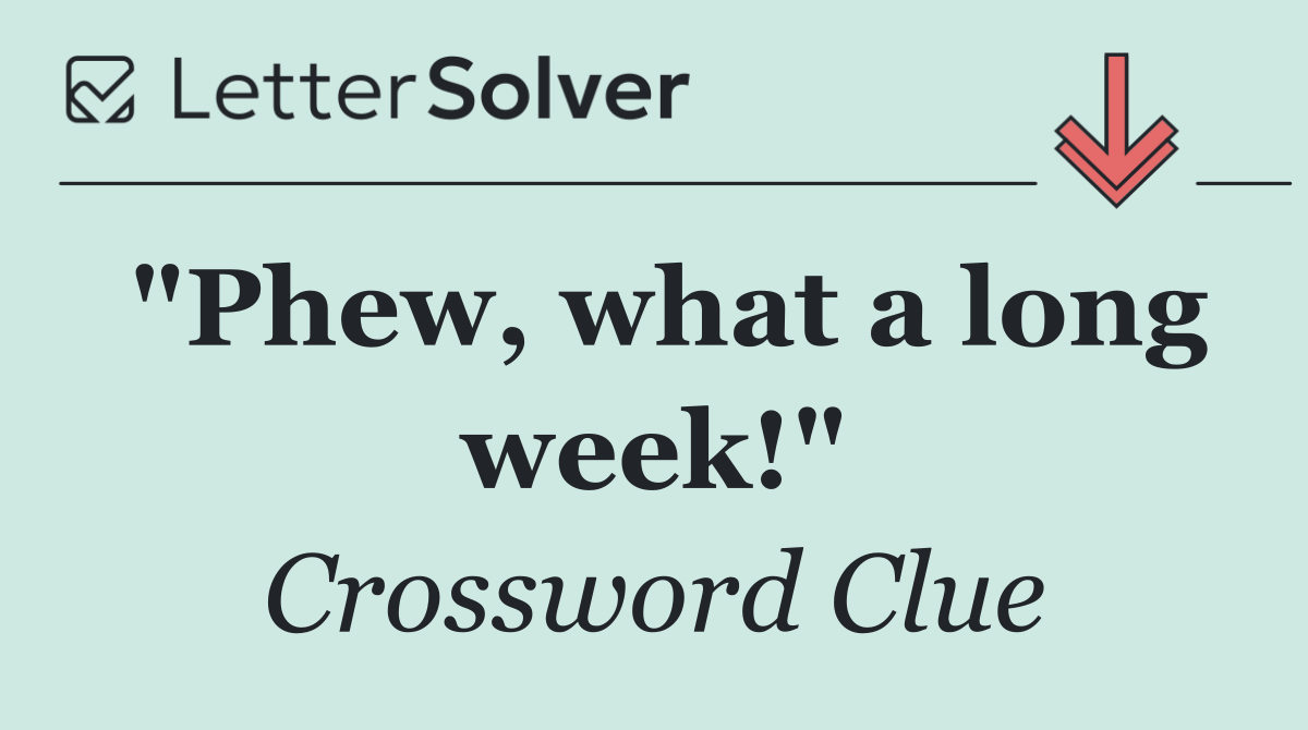 "Phew, what a long week!"