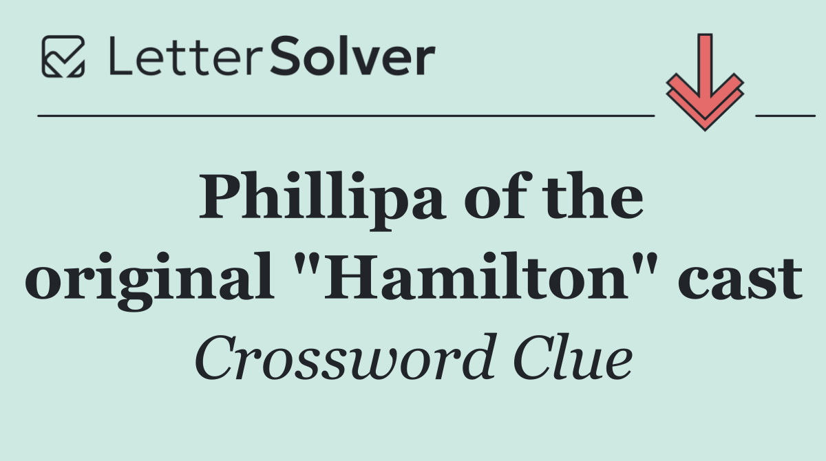 Phillipa of the original "Hamilton" cast