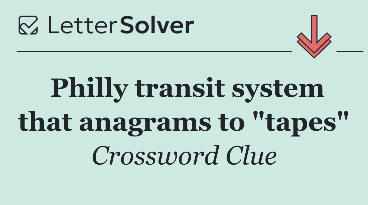 Philly transit system that anagrams to "tapes"