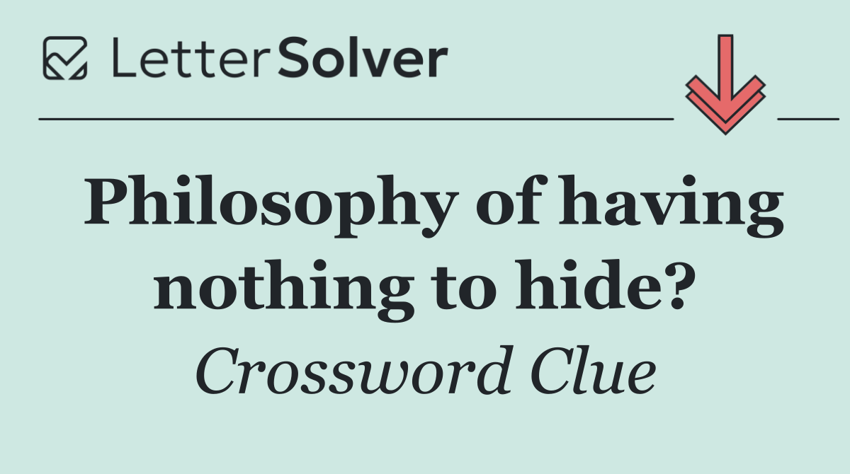Philosophy of having nothing to hide?