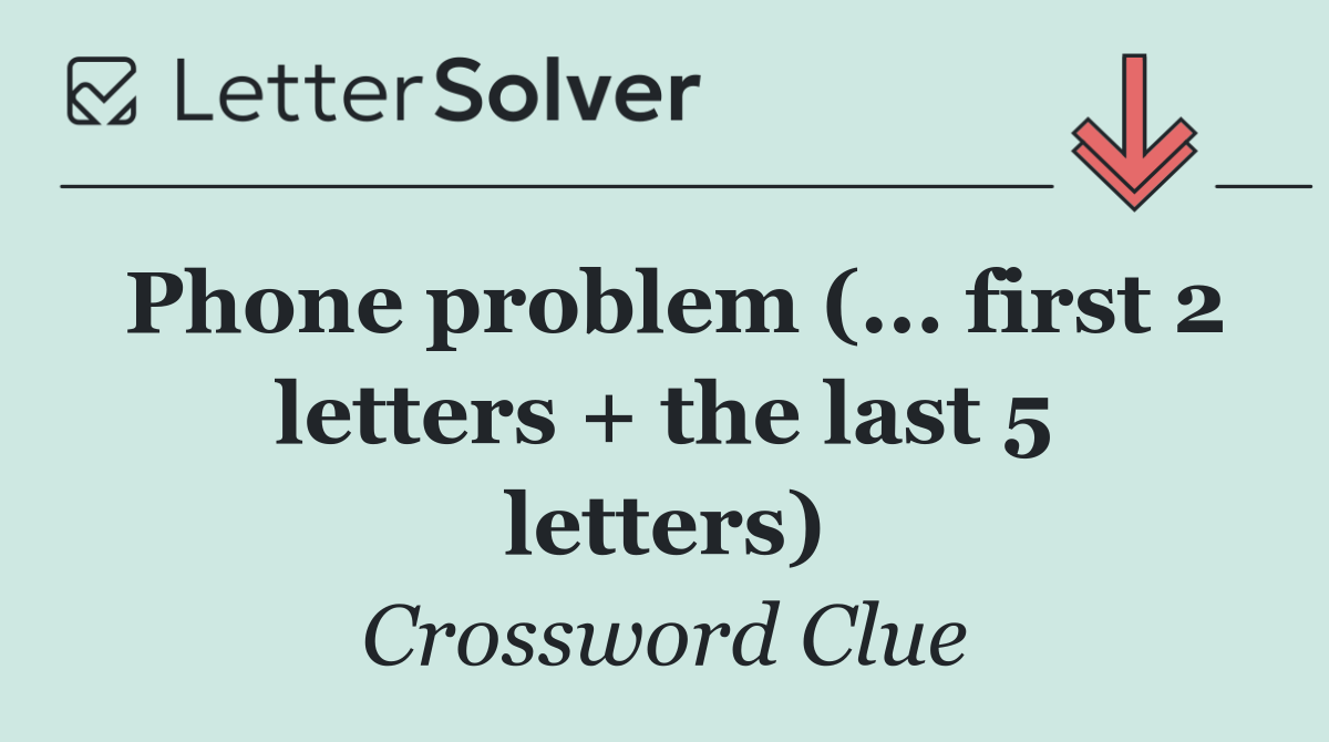 Phone problem (... first 2 letters + the last 5 letters)