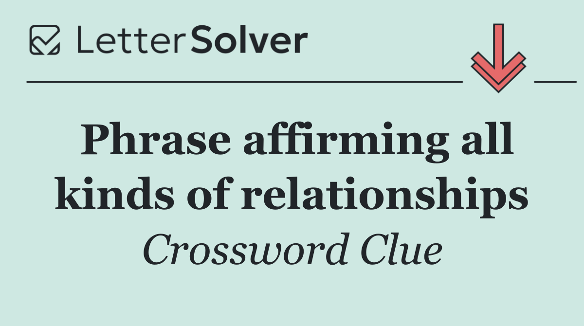Phrase affirming all kinds of relationships