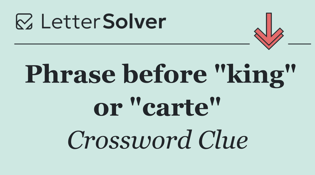Phrase before "king" or "carte"