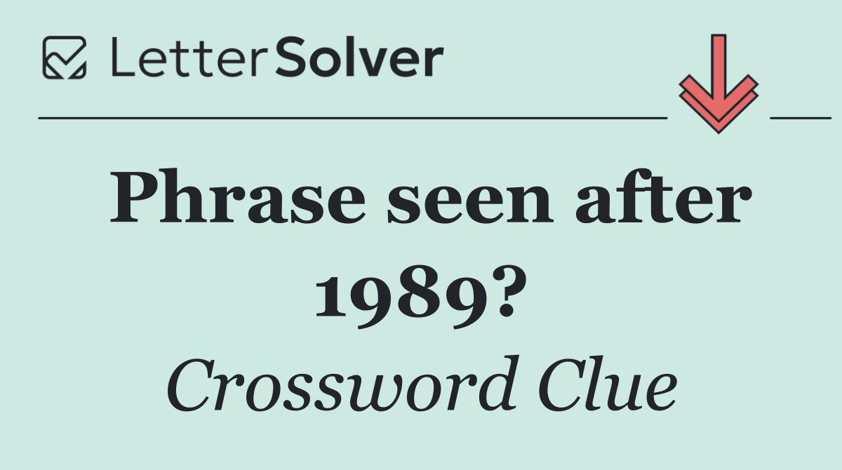 Phrase seen after 1989?
