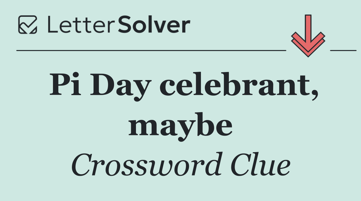 Pi Day celebrant, maybe