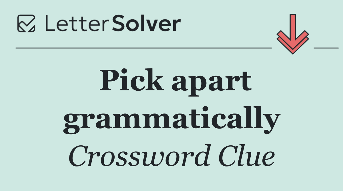 Pick apart grammatically