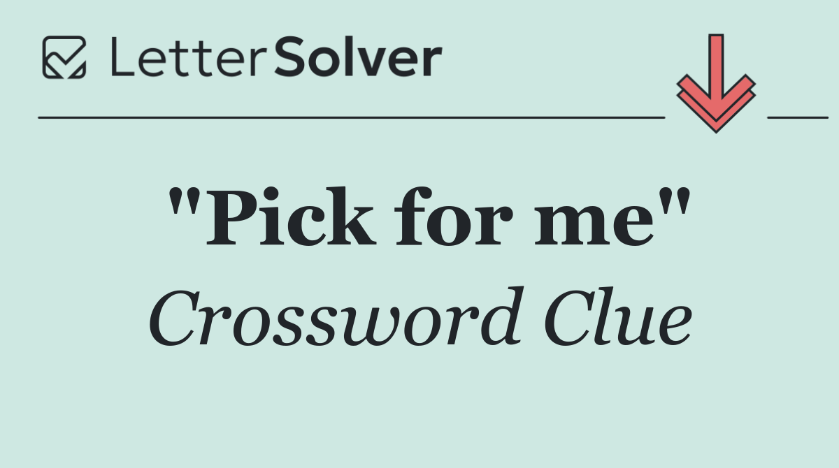 "Pick for me"