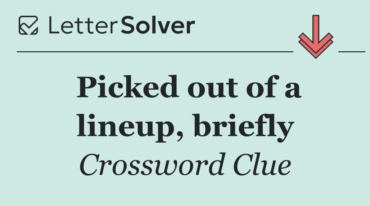 Picked out of a lineup, briefly