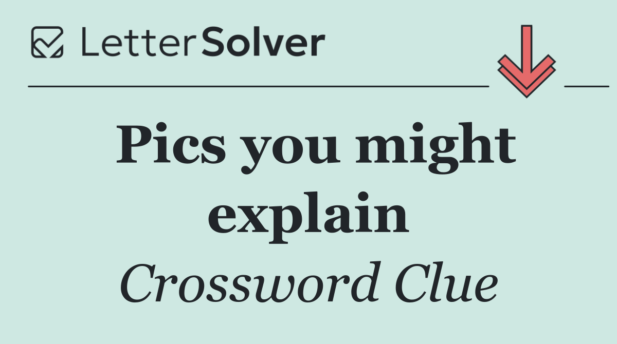 Pics you might explain