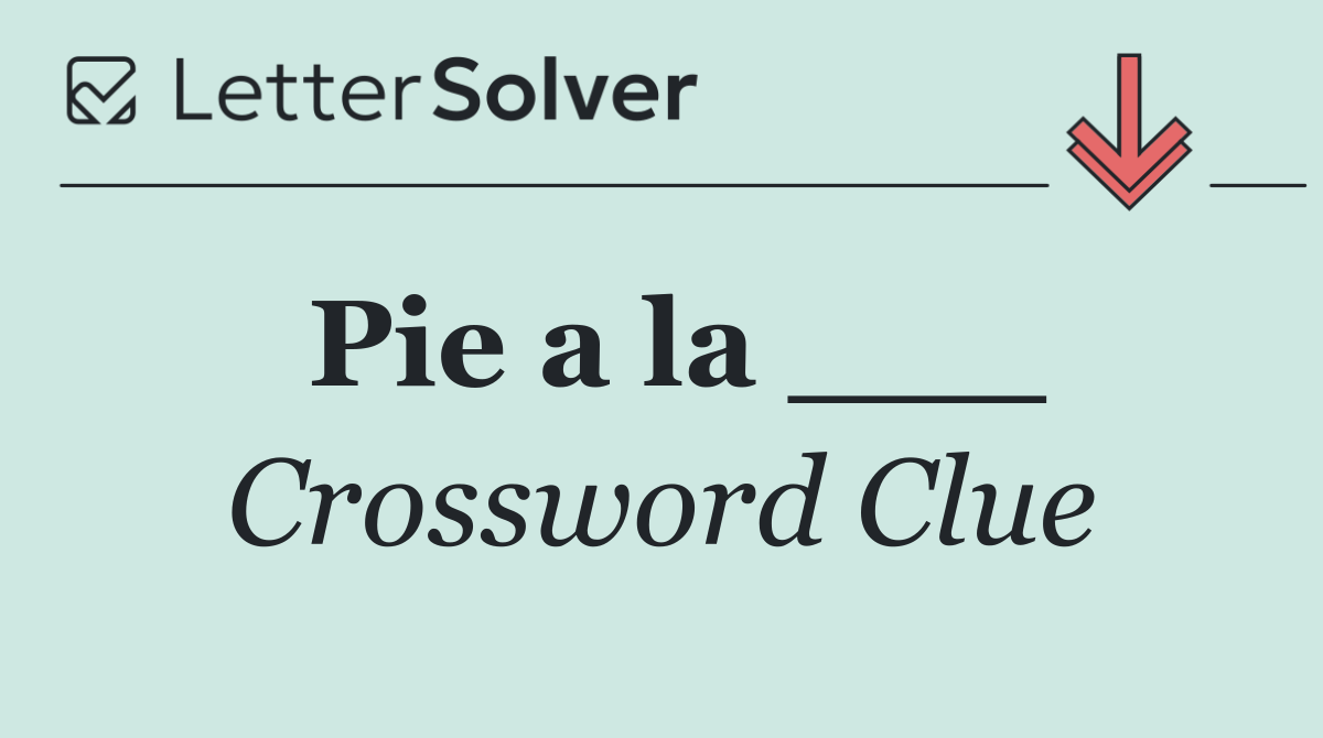 Pie a la ___