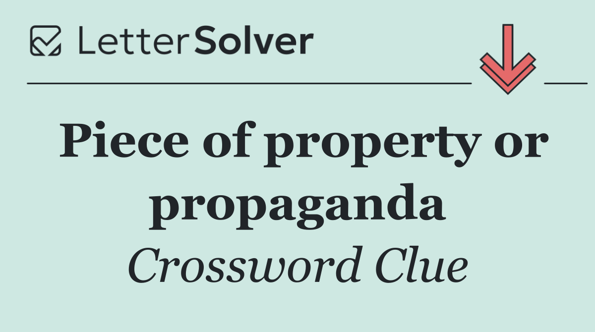 Piece of property or propaganda