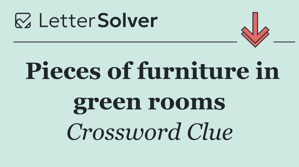 Pieces of furniture in green rooms