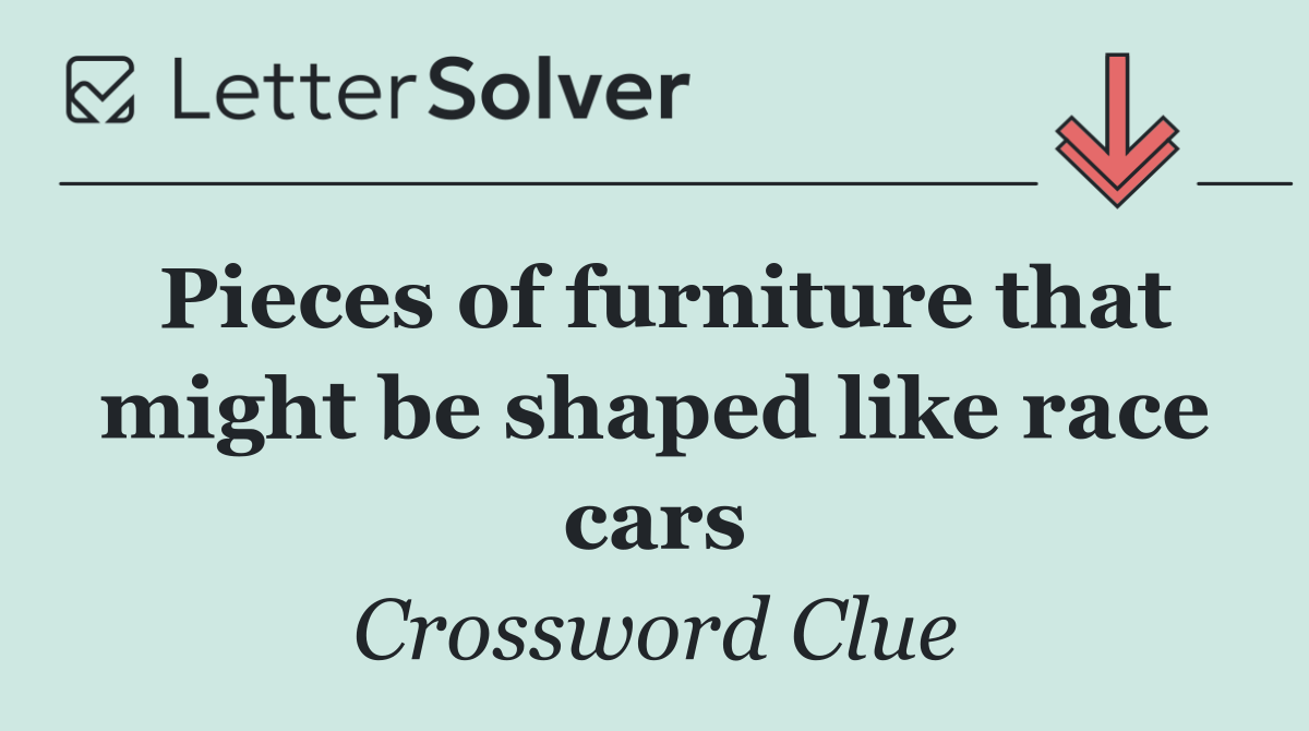 Pieces of furniture that might be shaped like race cars