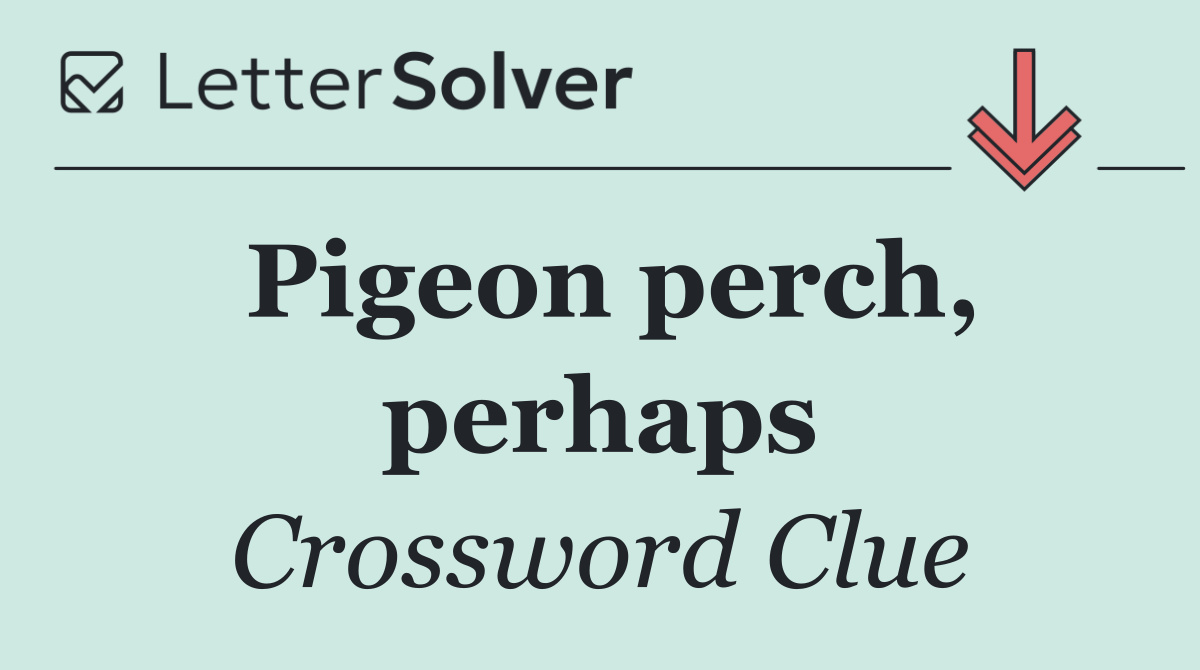 Pigeon perch, perhaps