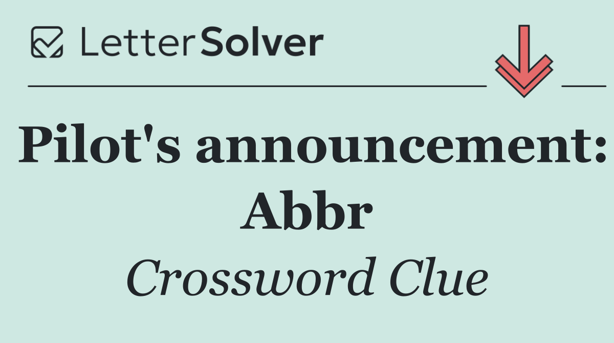 Pilot's announcement: Abbr