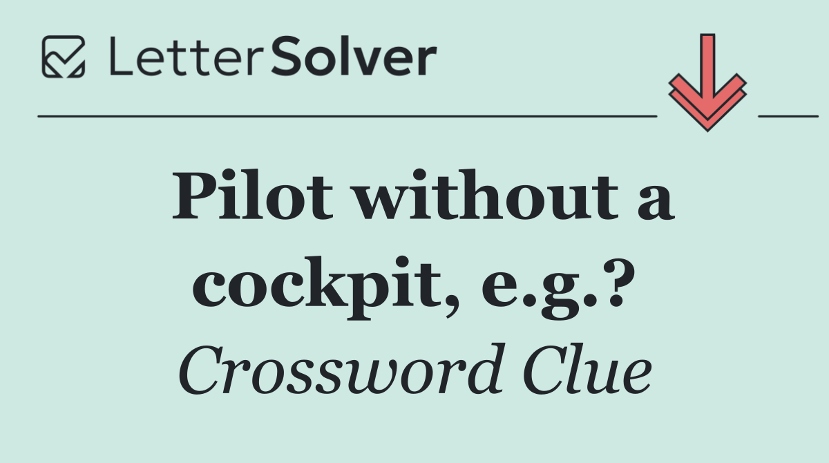 Pilot without a cockpit, e.g.?