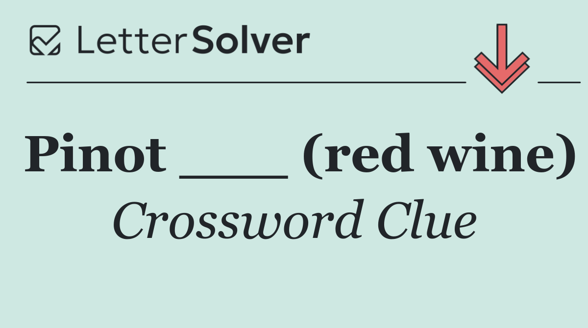 Pinot ___ (red wine)