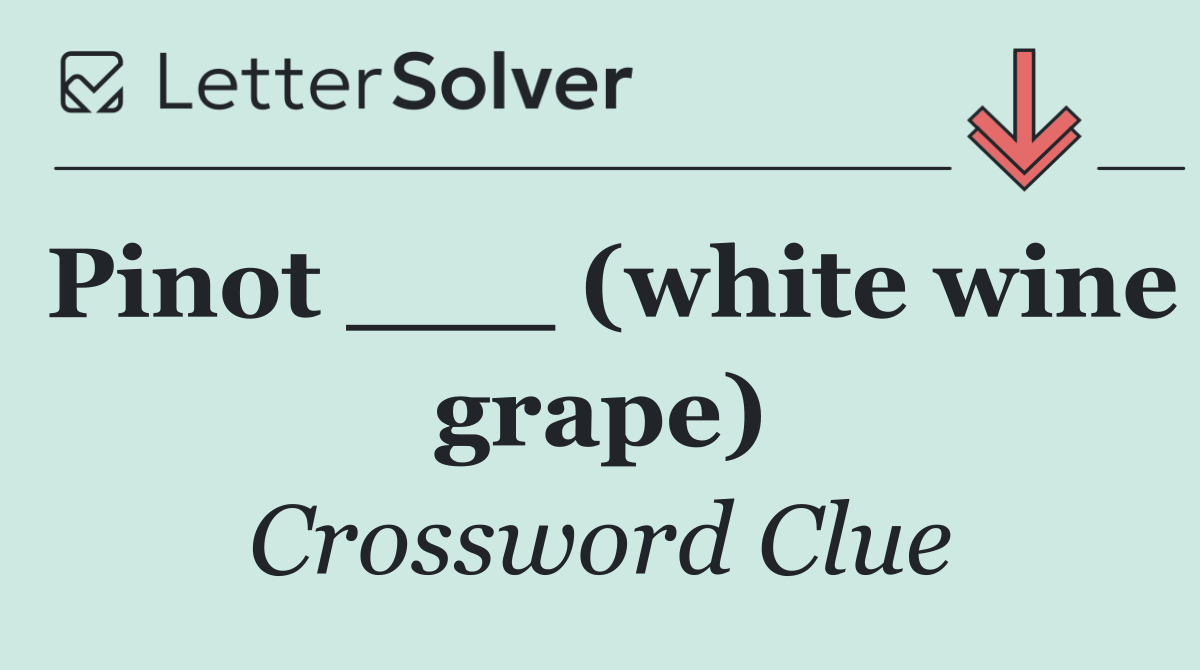 Pinot ___ (white wine grape)